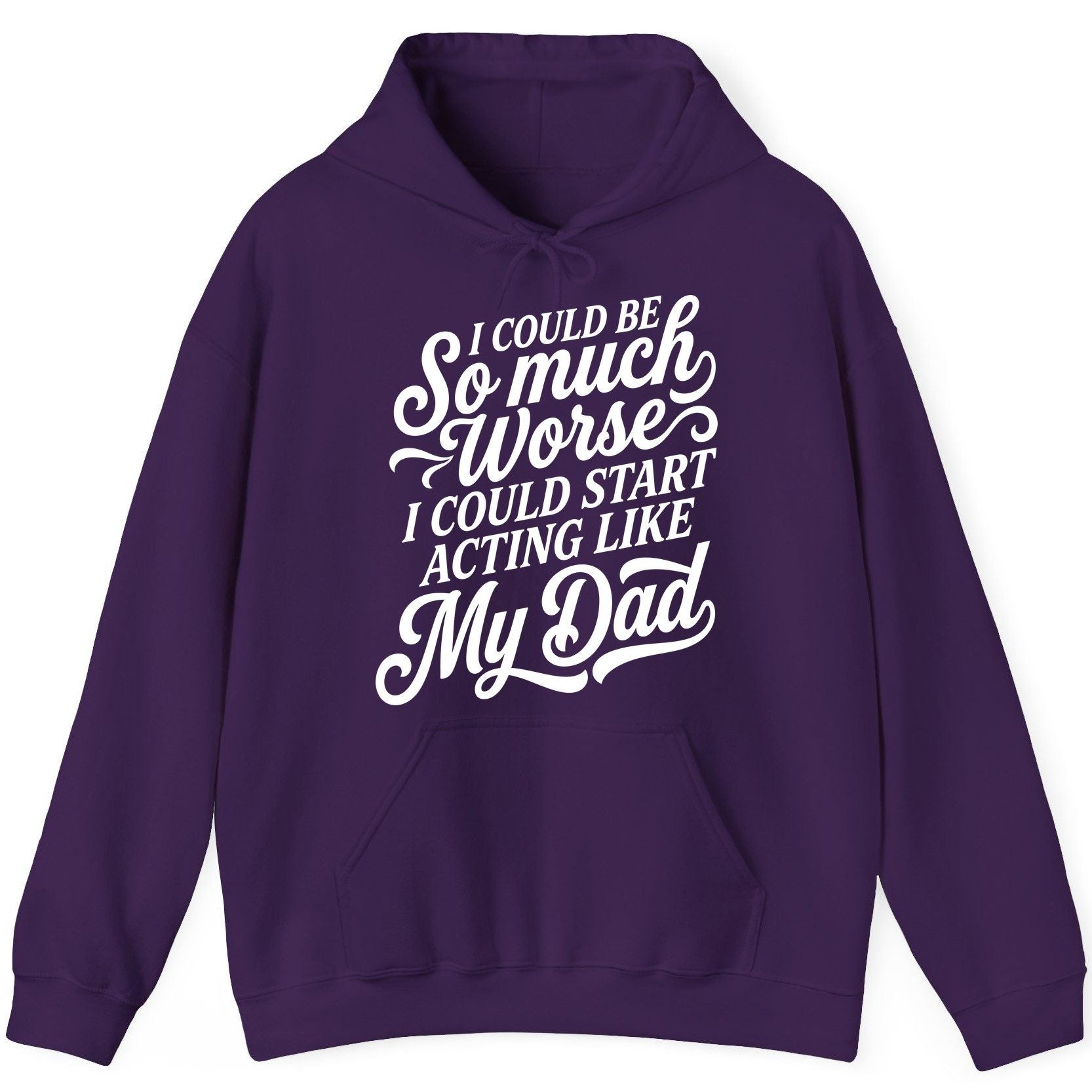 I Could Be So Much Worse I Could Start Acting Like My Dad Hoodie - product mockup - Purple
