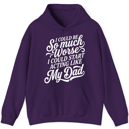 I Could Be So Much Worse I Could Start Acting Like My Dad Hoodie - product mockup - Purple