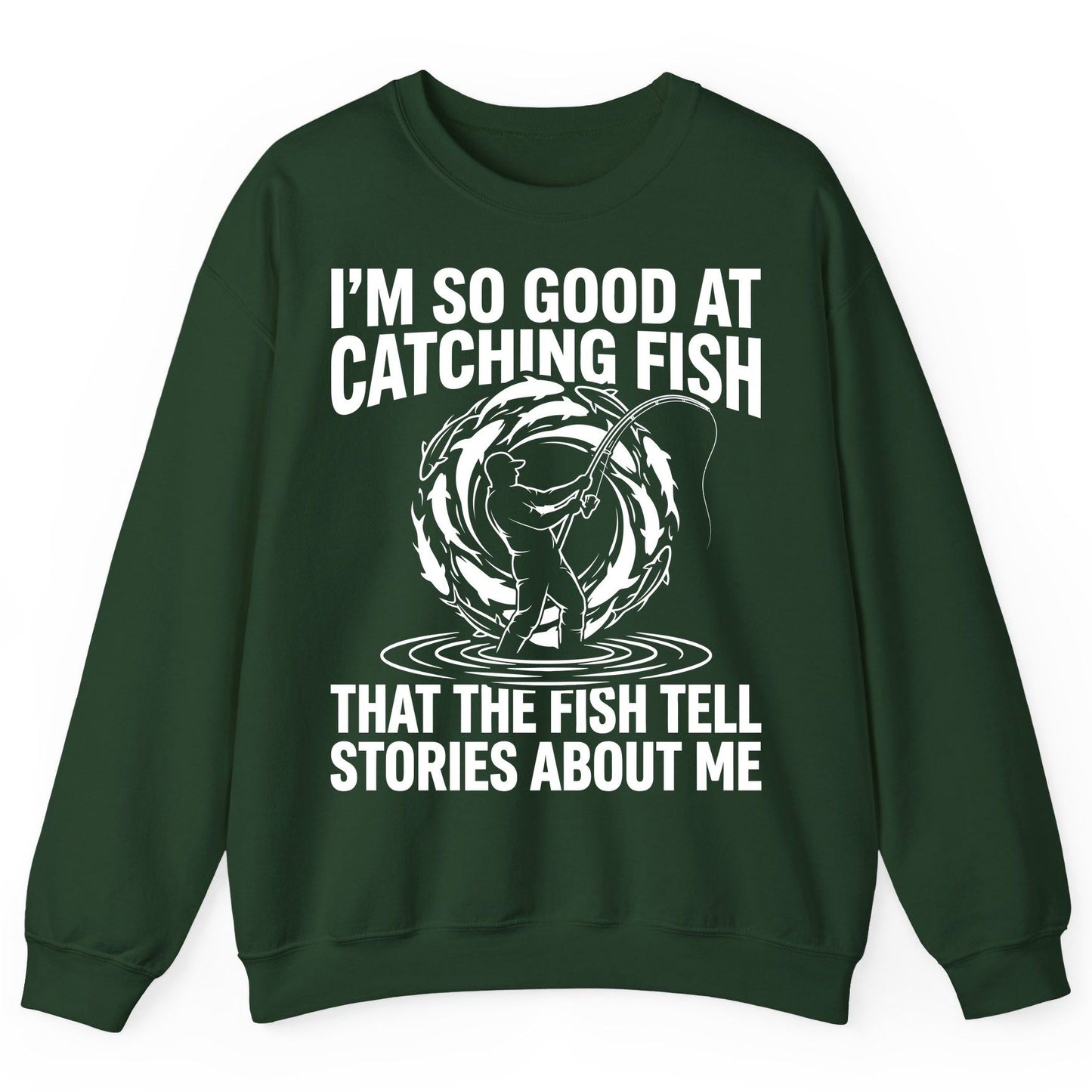 I'm So Good at Catching Fish That the Fish Tell Stories About Me fishing Sweatshirt Forest Green product mockup
