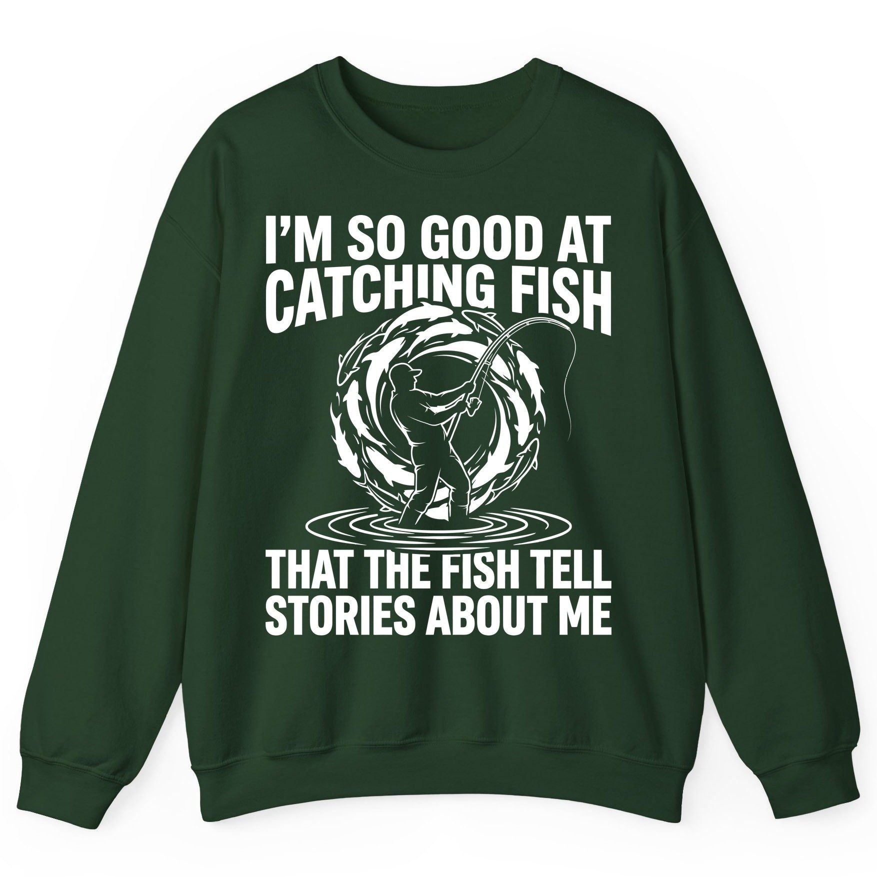 I'm So Good at Catching Fish That the Fish Tell Stories About Me fishing Sweatshirt Forest Green product mockup