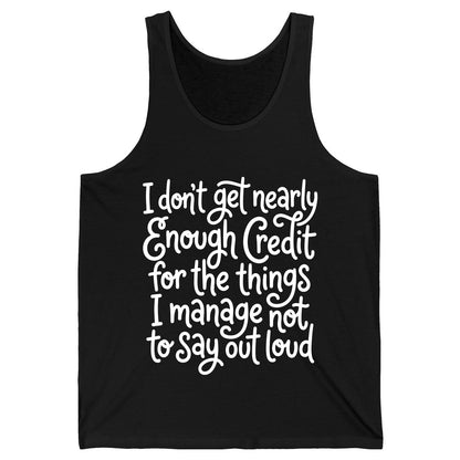 I Don't Get Nearly Enough Credit for the Things I Manage Not to Say Out Loud sarcastic humor Tank Top Black product mockup