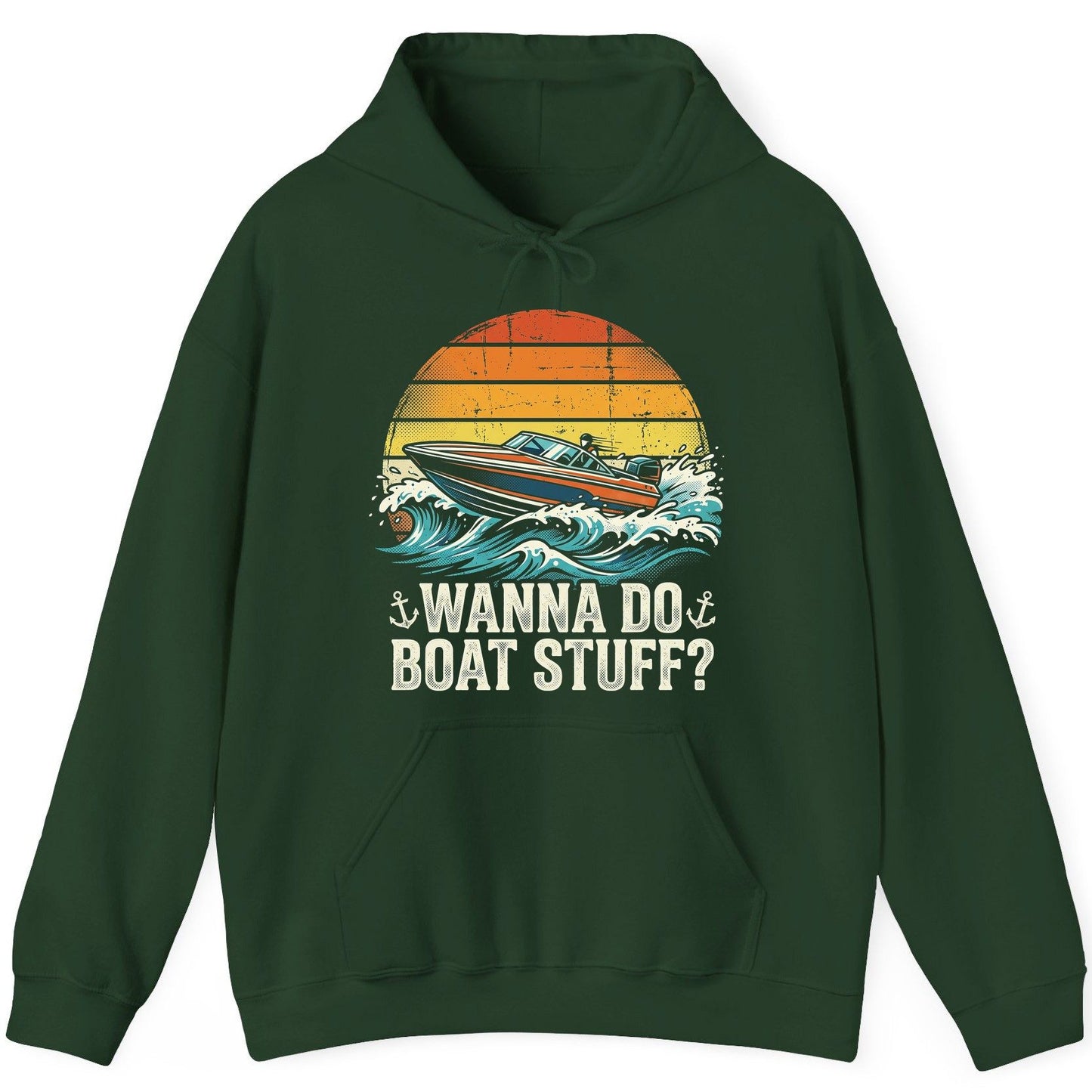WANNA DO BOAT STUFF Funny Boating Hoodie - product mockup - Forest Green