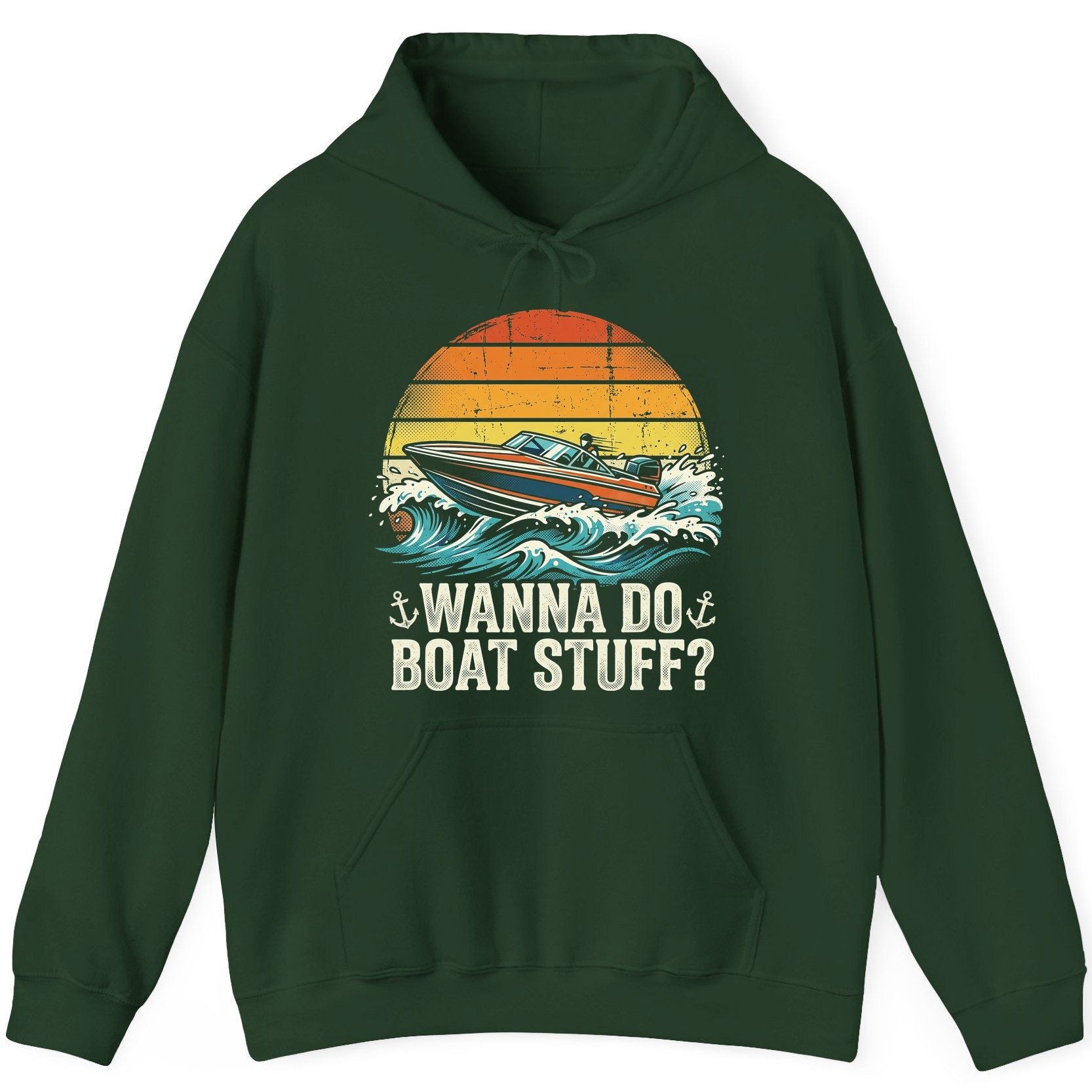 WANNA DO BOAT STUFF Funny Boating Hoodie - product mockup - Forest Green
