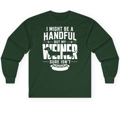 I Might Be a Handful but My Weiner Sure Isn't dachshund Long Sleeve Tee Forest Green product mockup