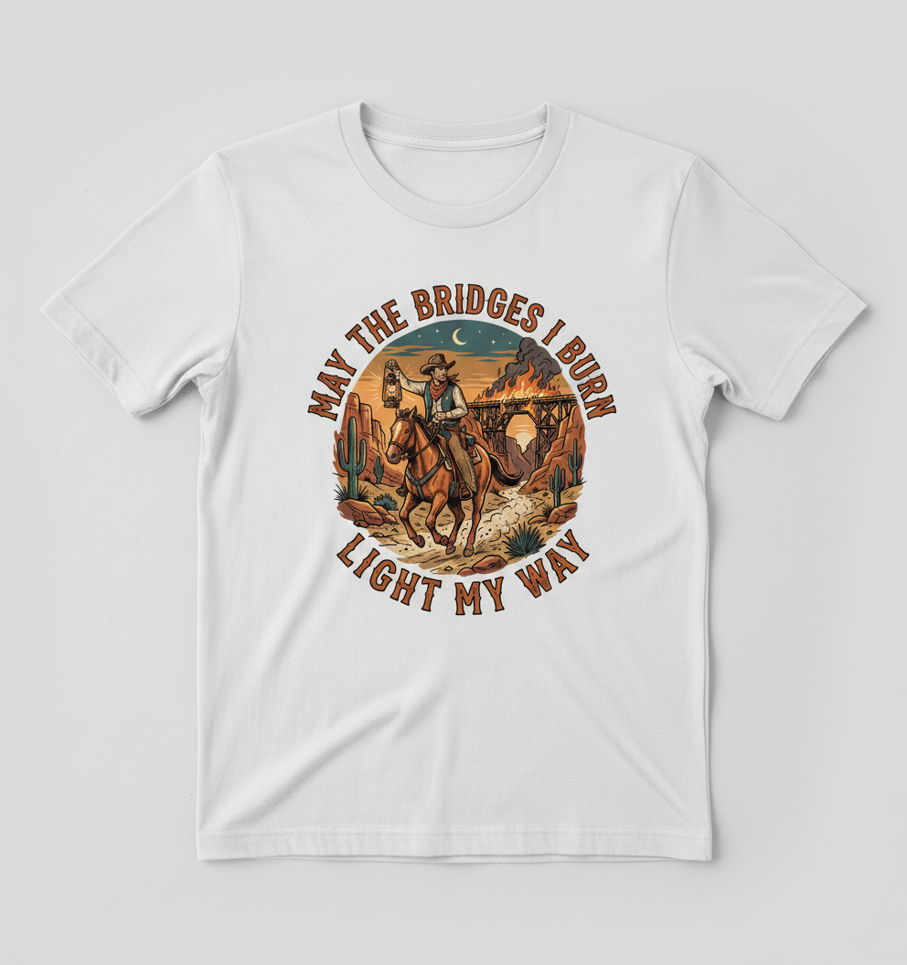 May The Bridges I Burn Light My Way Western Cowboy Design T-Shirt - White