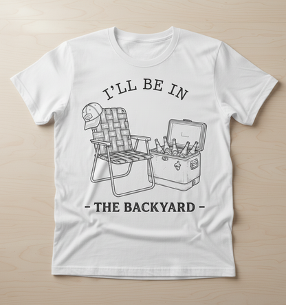 I'll Be In The Backyard Lawn Chair and Beer Cooler Design T-Shirt - White