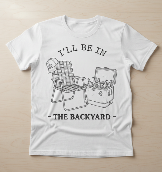 I'll Be In The Backyard Lawn Chair and Beer Cooler Design T-Shirt - White