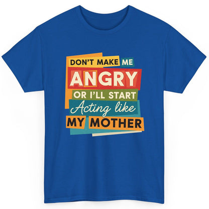 Don't Make Me Angry or I'll Start Acting Like My Mother family humor T-Shirt Royal product mockup