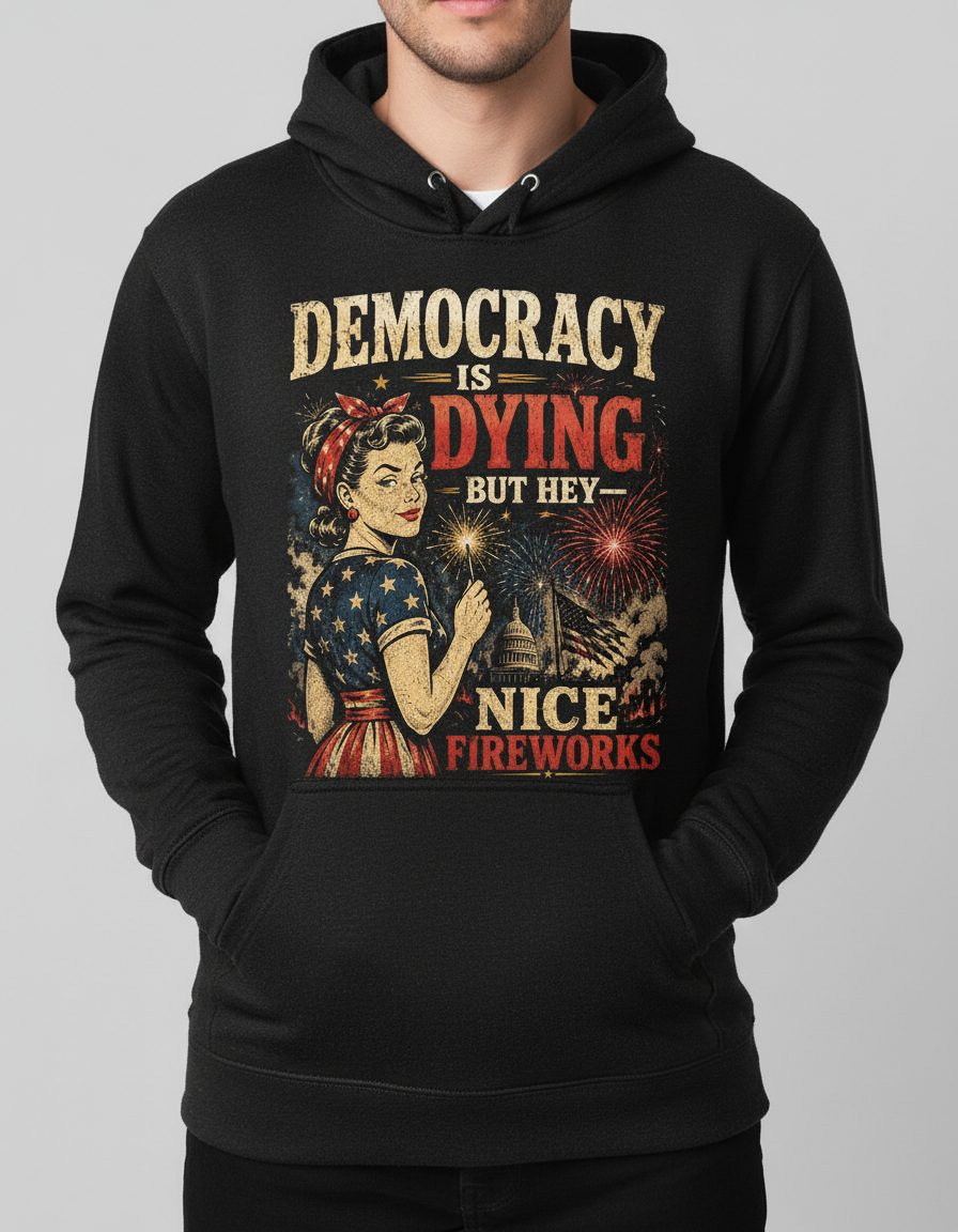 Democracy IS DYING BUT HEY NICE Fireworks Hoodie - product mockup - Black