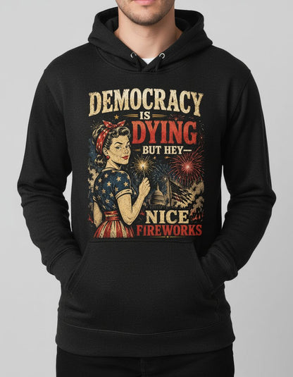 Democracy IS DYING BUT HEY NICE Fireworks Hoodie - product mockup - Black