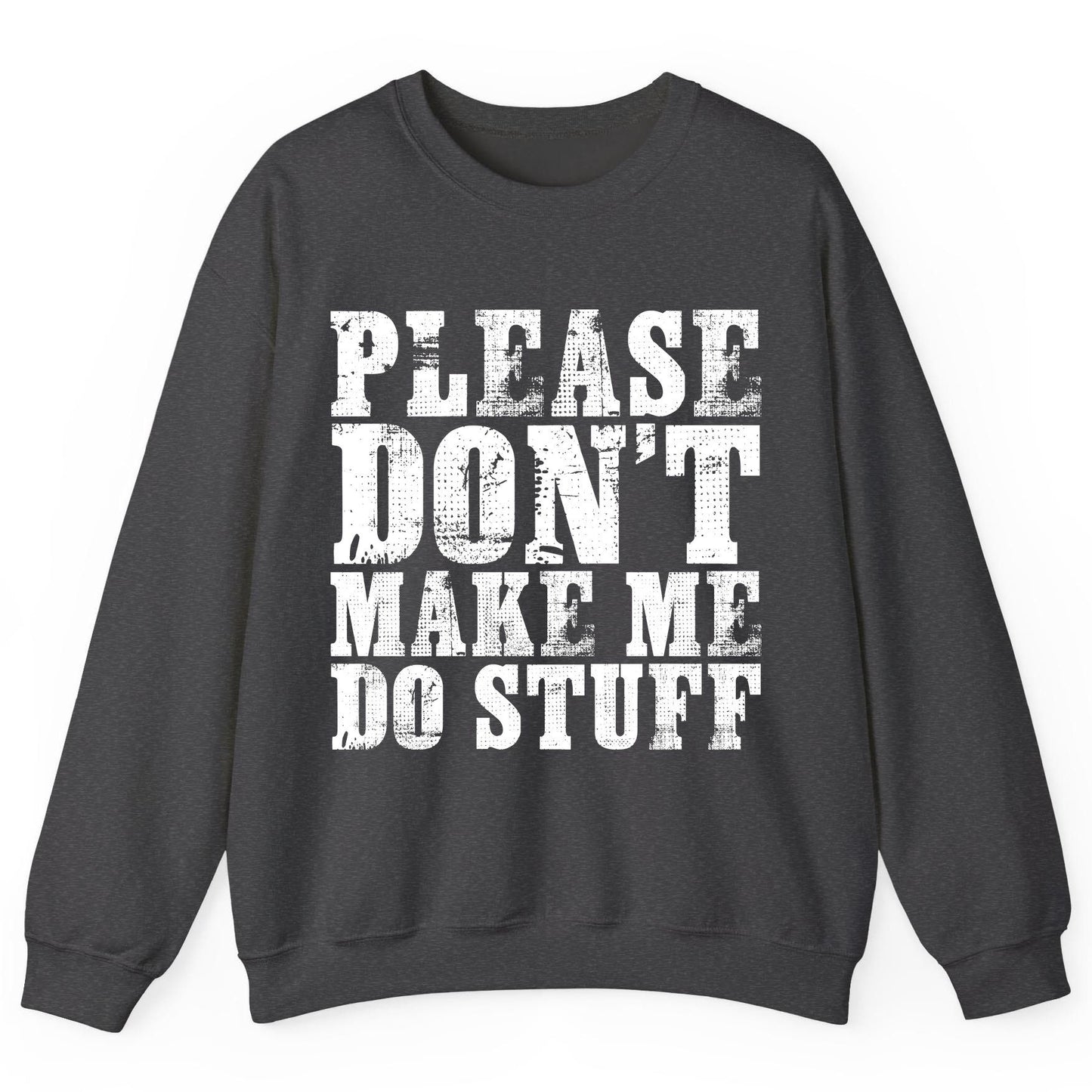 Please Don't Make Me Do Stuff sarcastic humor Sweatshirt Dark Heather product mockup