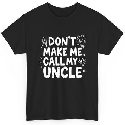 Don't Make Me Call My Uncle family humor T-Shirt Black product mockup