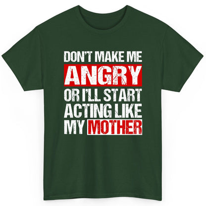 Don't Make Me Angry or I'll Start Acting Like My Mother family humor T-Shirt Forest Green product mockup