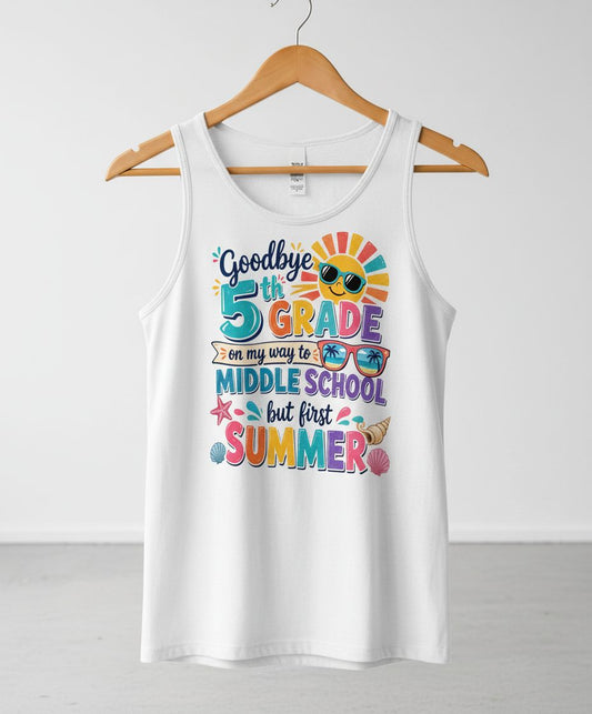 Goodbye 5th GRADE on My Way to MIDDLE SCHOOL but First SUMMER Tank Top - product mockup - White