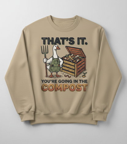 Funny Goose Gardener You're Going In The Compost Sweatshirt - Sand
