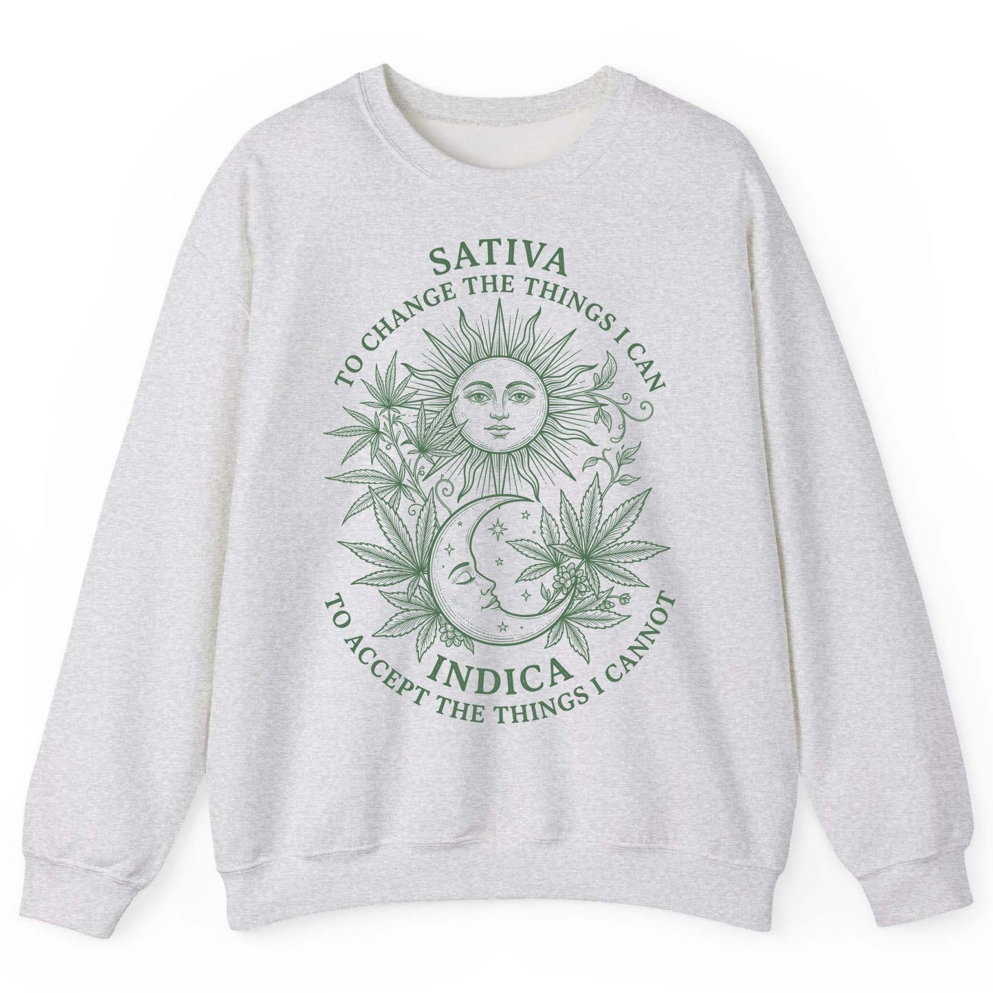 SATIVA TO CHANGE THE THINGS I CAN INDICA TO ACCEPT Sweatshirt - product mockup - Ash