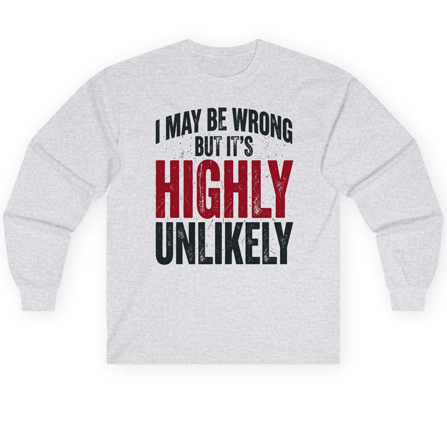 I May Be Wrong but It's Highly Unlikely Long Sleeve Tee - product mockup - Ash