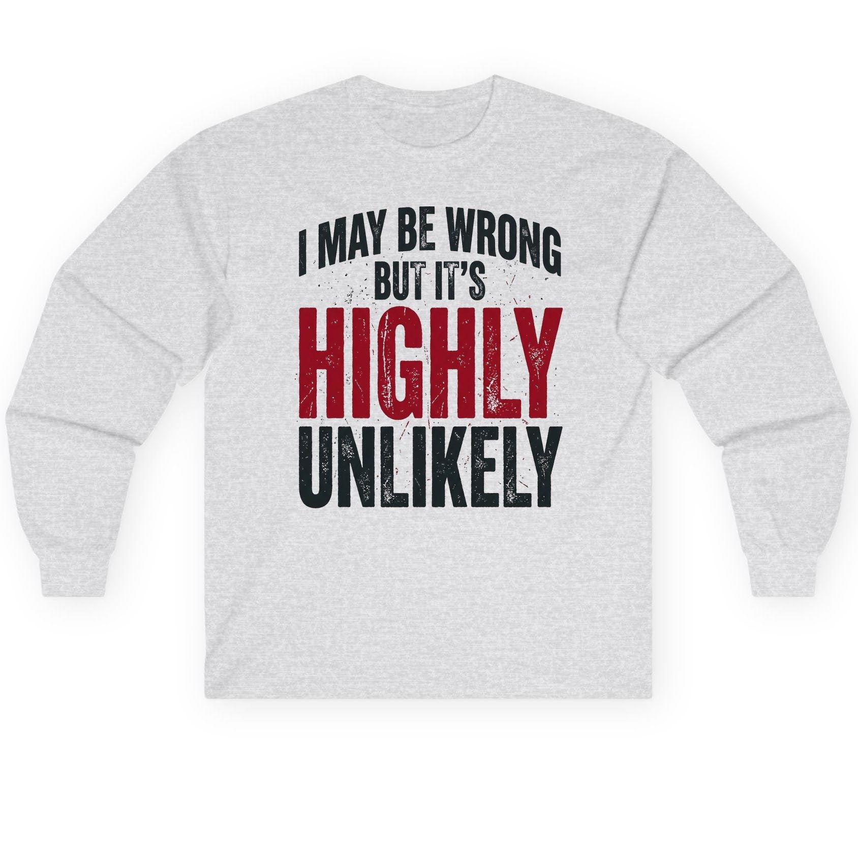 I May Be Wrong but It's Highly Unlikely Long Sleeve Tee - product mockup - Ash