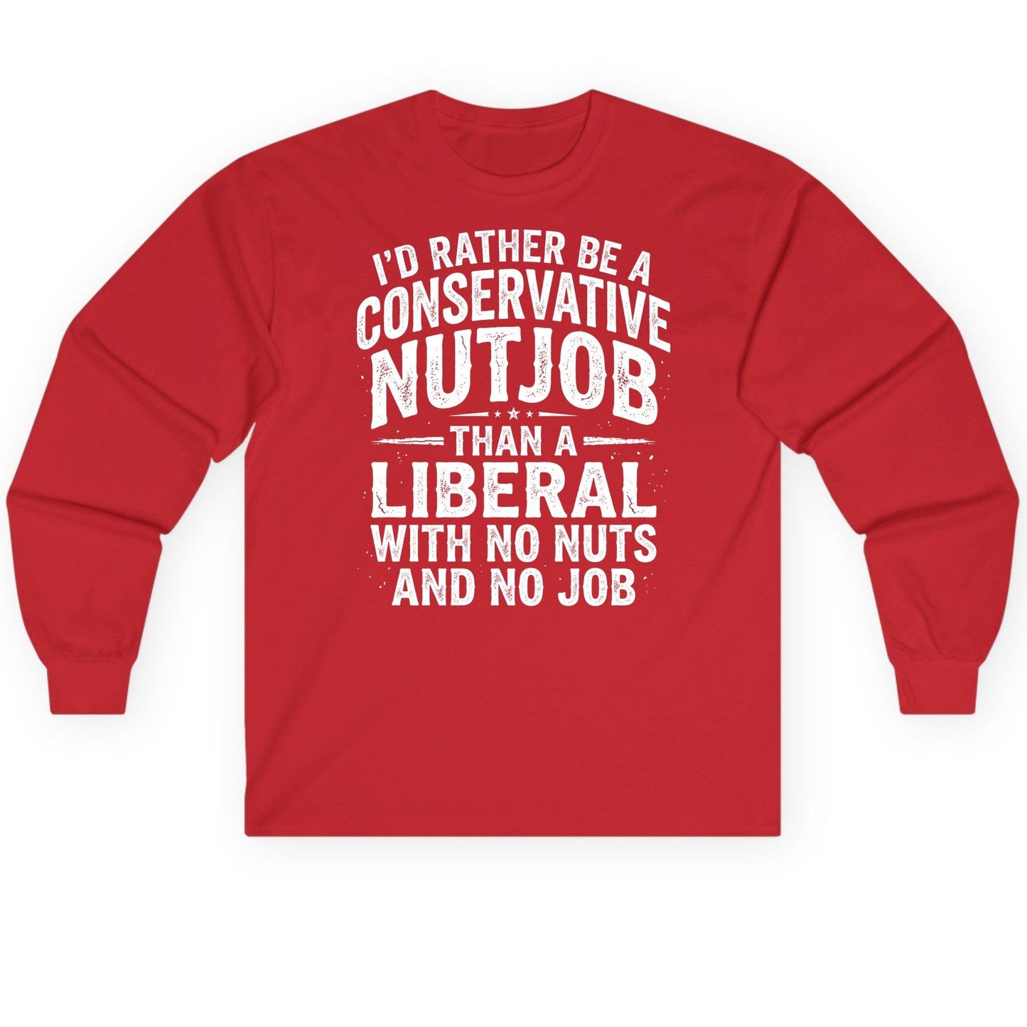 I'D RATHER BE a Conservative NUTJOB THAN a Liberal Long Sleeve Tee - product mockup - Red
