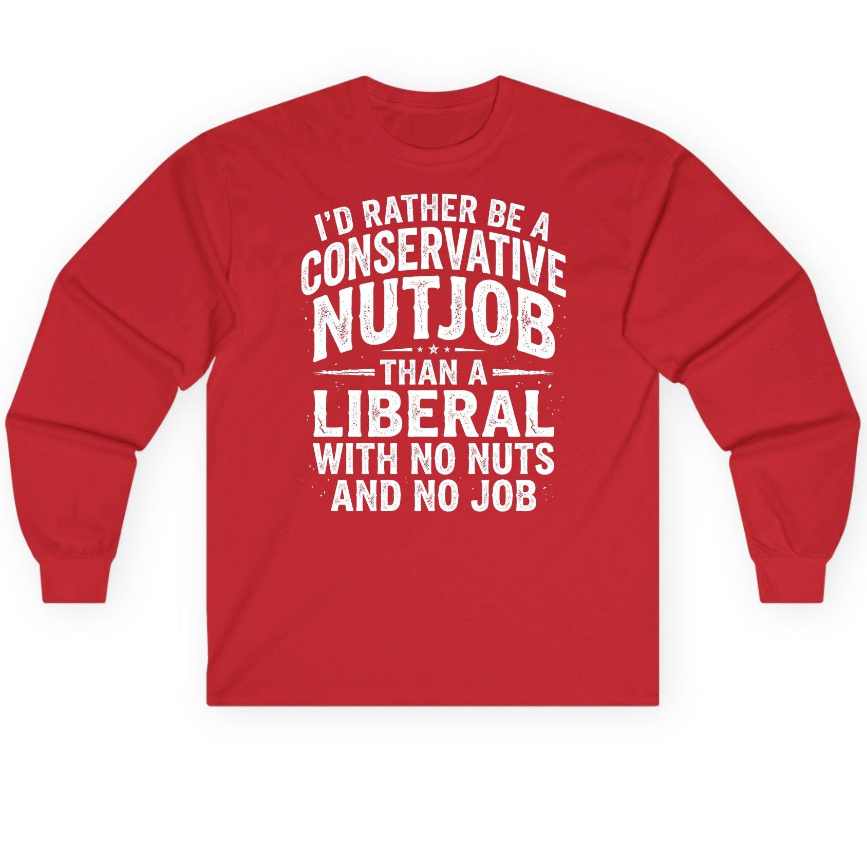 I'D RATHER BE a Conservative NUTJOB THAN a Liberal Long Sleeve Tee - product mockup - Red