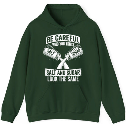 BE Careful WHO YOU TRUST SALT AND SUGAR LOOK THE SAME Hoodie - product mockup - Forest Green