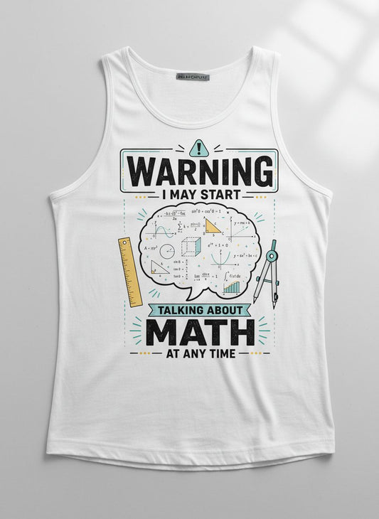 Warning I May Start Talking About Math at Any Time Funny Teachers Tank Top - product mockup - White
