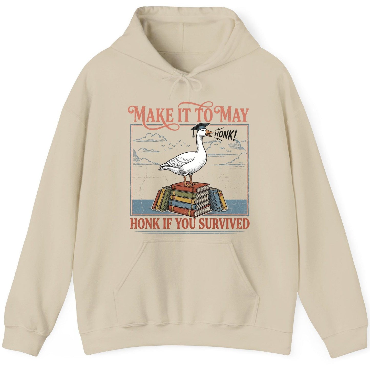 Make It to May Honk If You Survived Funny Student Goose Hoodie - product mockup - Sand