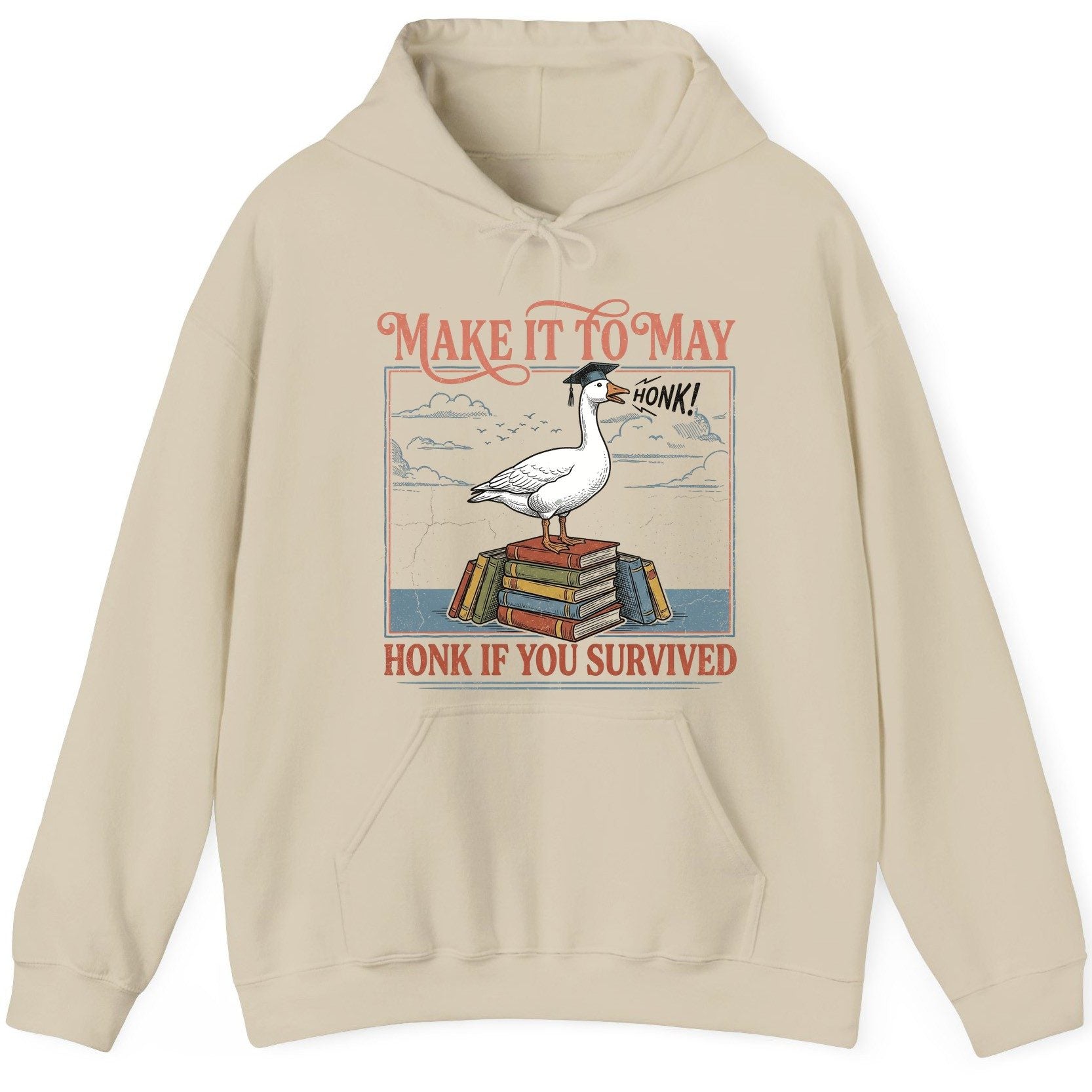 Make It to May Honk If You Survived Funny Student Goose Hoodie - product mockup - Sand
