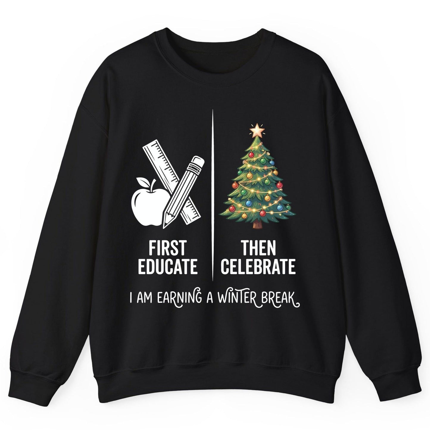 First Educate Then Celebrate I Am Earning a Winter Break teacher humor Sweatshirt Black product mockup