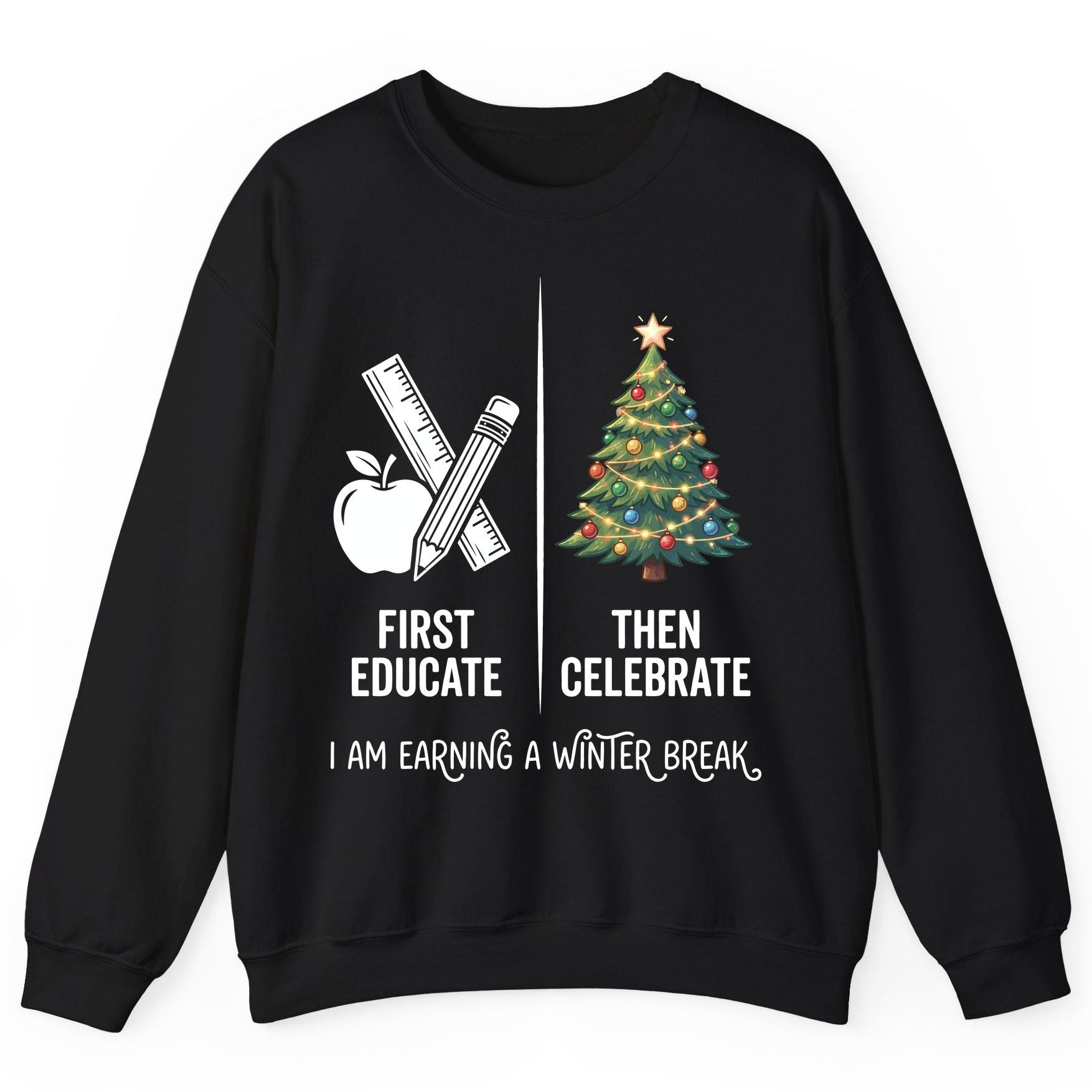 First Educate Then Celebrate I Am Earning a Winter Break teacher humor Sweatshirt Black product mockup