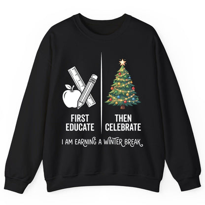 First Educate Then Celebrate I Am Earning a Winter Break teacher humor Sweatshirt Black product mockup