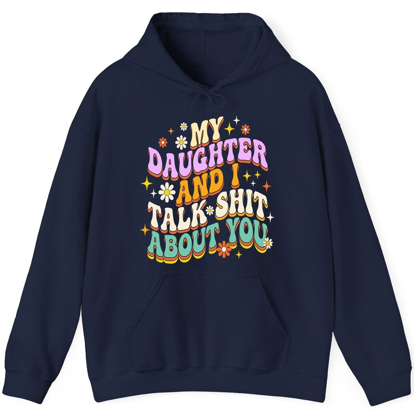 MY Daughter AND I TALK SHIT ABOUT YOU Funny Mother Humor Hoodie - product mockup - Navy