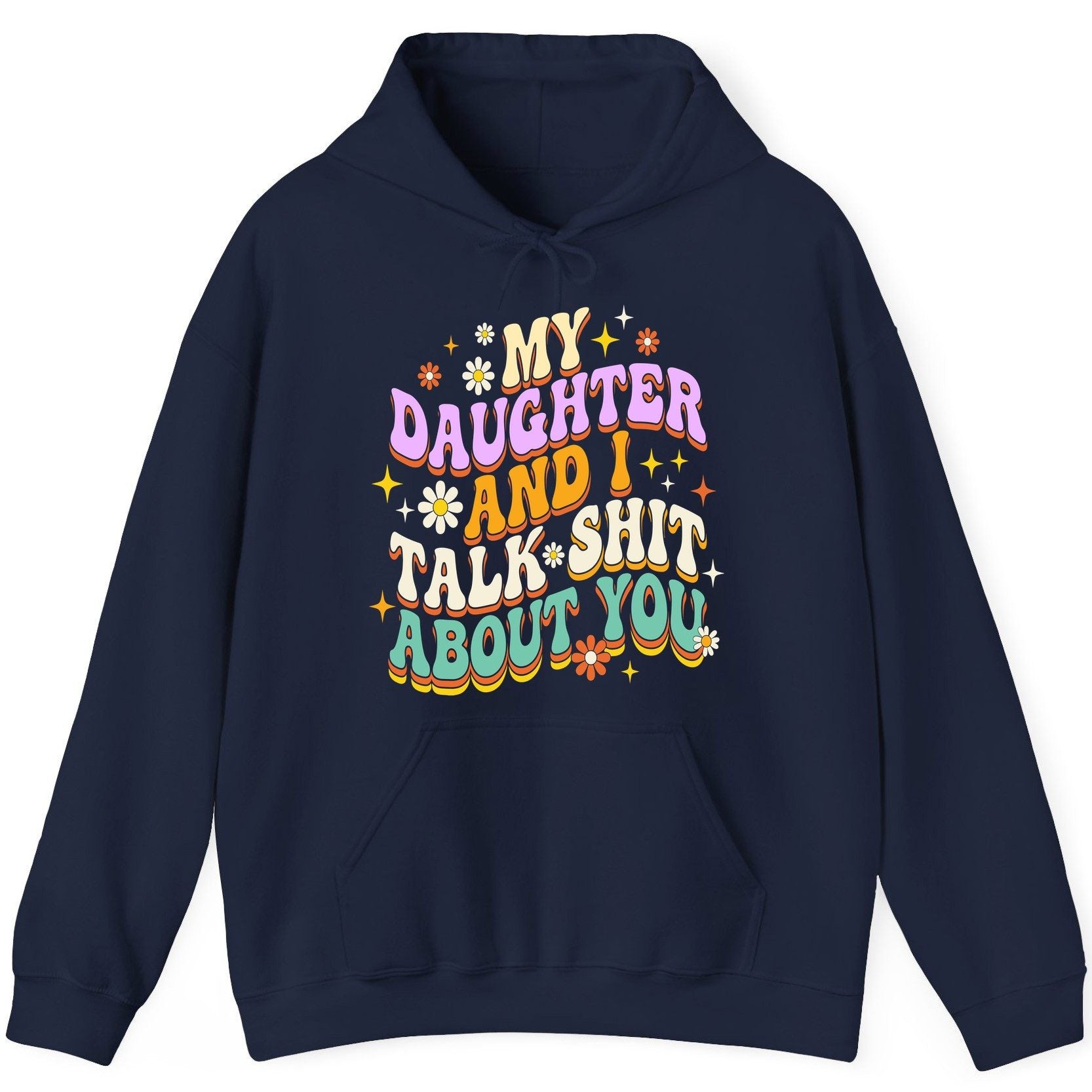 MY Daughter AND I TALK SHIT ABOUT YOU Funny Mother Humor Hoodie - product mockup - Navy