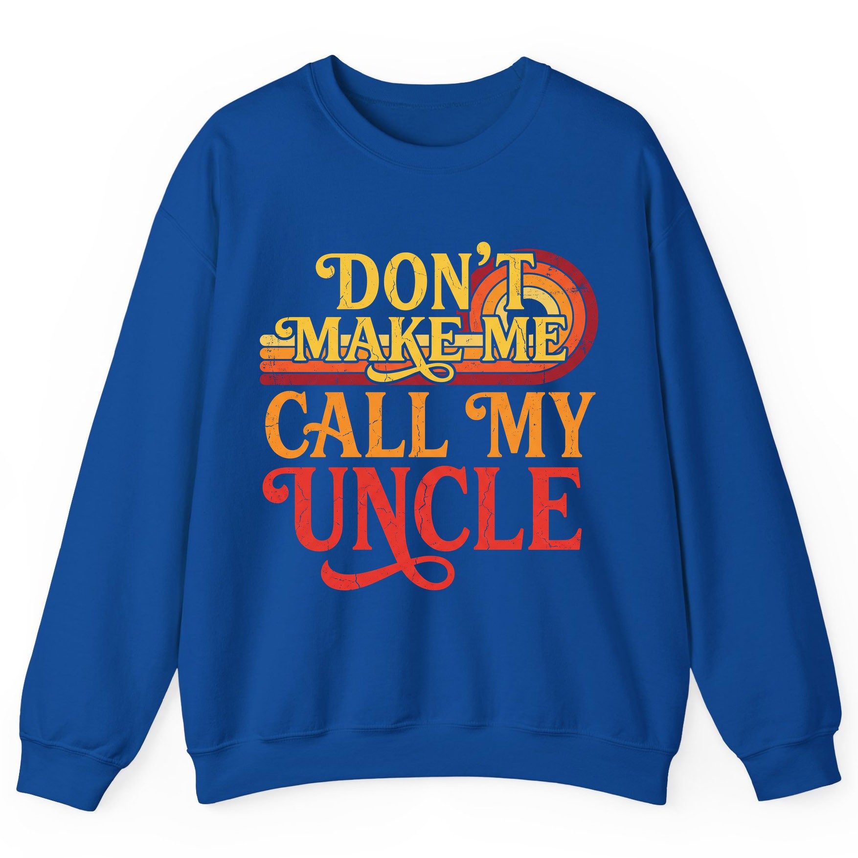 Don't Make Me Call My Uncle family humor Sweatshirt Royal product mockup