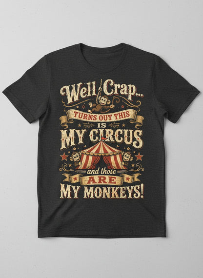 Well Crap Turns Out This Is MY CIRCUS and Those Are MY Monkeys T-Shirt - product mockup - Dark Heather
