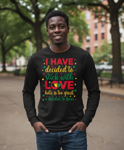 I Have Decided to Stick with Love Hate Is Too Great a Burden to Bear black history month Long Sleeve Tee Black lifestyle