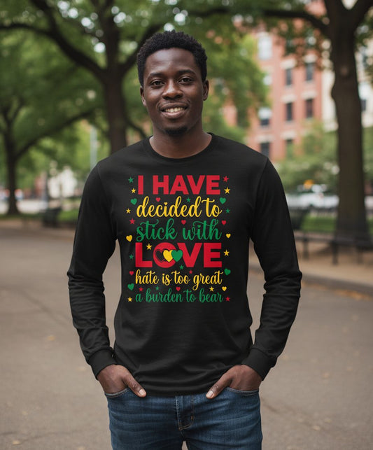 I Have Decided to Stick with Love Hate Is Too Great a Burden to Bear black history month Long Sleeve Tee Black lifestyle