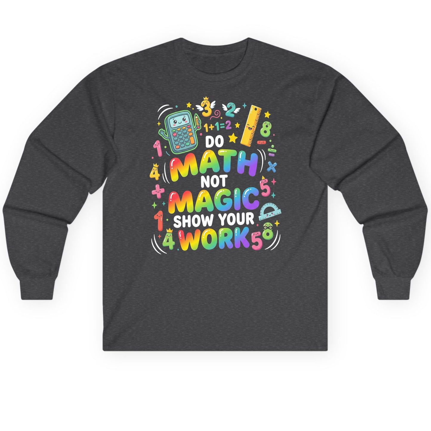 DO MATH NOT MAGIC SHOW YOUR WORK Teachers Long Sleeve Tee - product mockup - Dark Heather