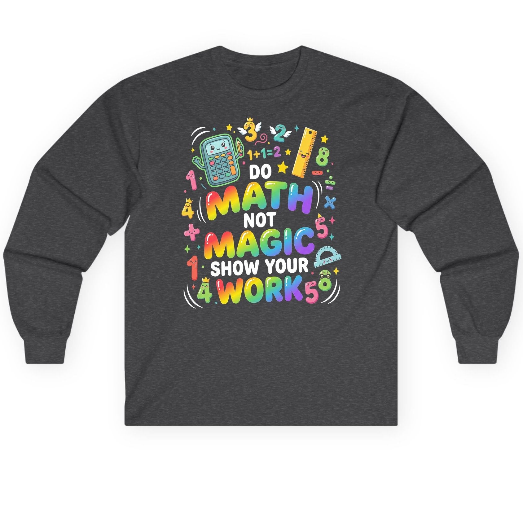 DO MATH NOT MAGIC SHOW YOUR WORK Teachers Long Sleeve Tee - product mockup - Dark Heather