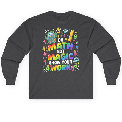 DO MATH NOT MAGIC SHOW YOUR WORK Teachers Long Sleeve Tee - product mockup - Dark Heather