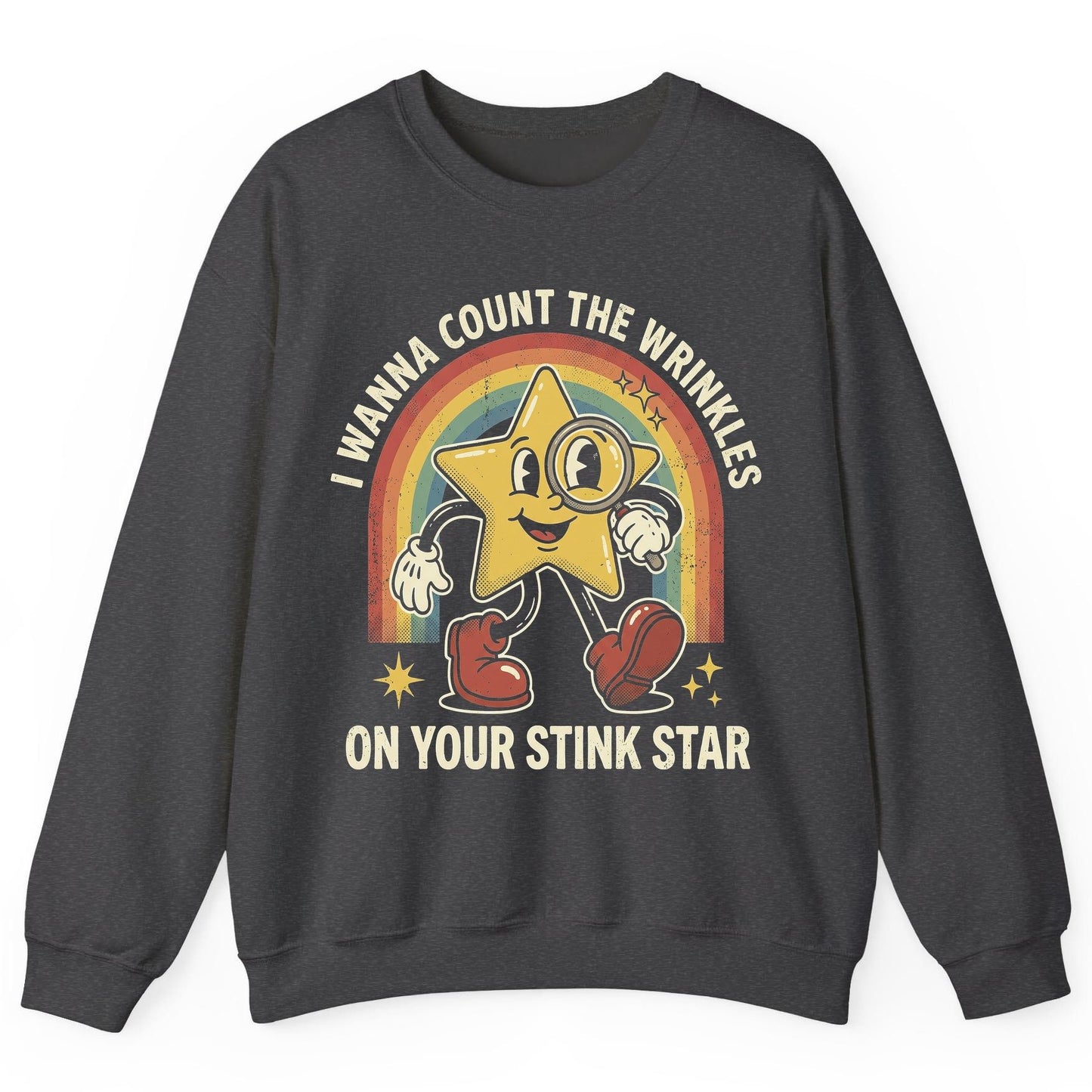 I WANNA COUNT THE Wrinkles ON YOUR STINK STAR Sweatshirt - product mockup - Dark Heather
