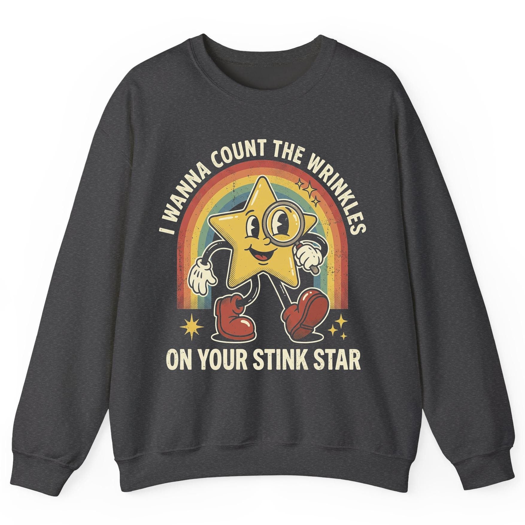 I WANNA COUNT THE Wrinkles ON YOUR STINK STAR Sweatshirt - product mockup - Dark Heather