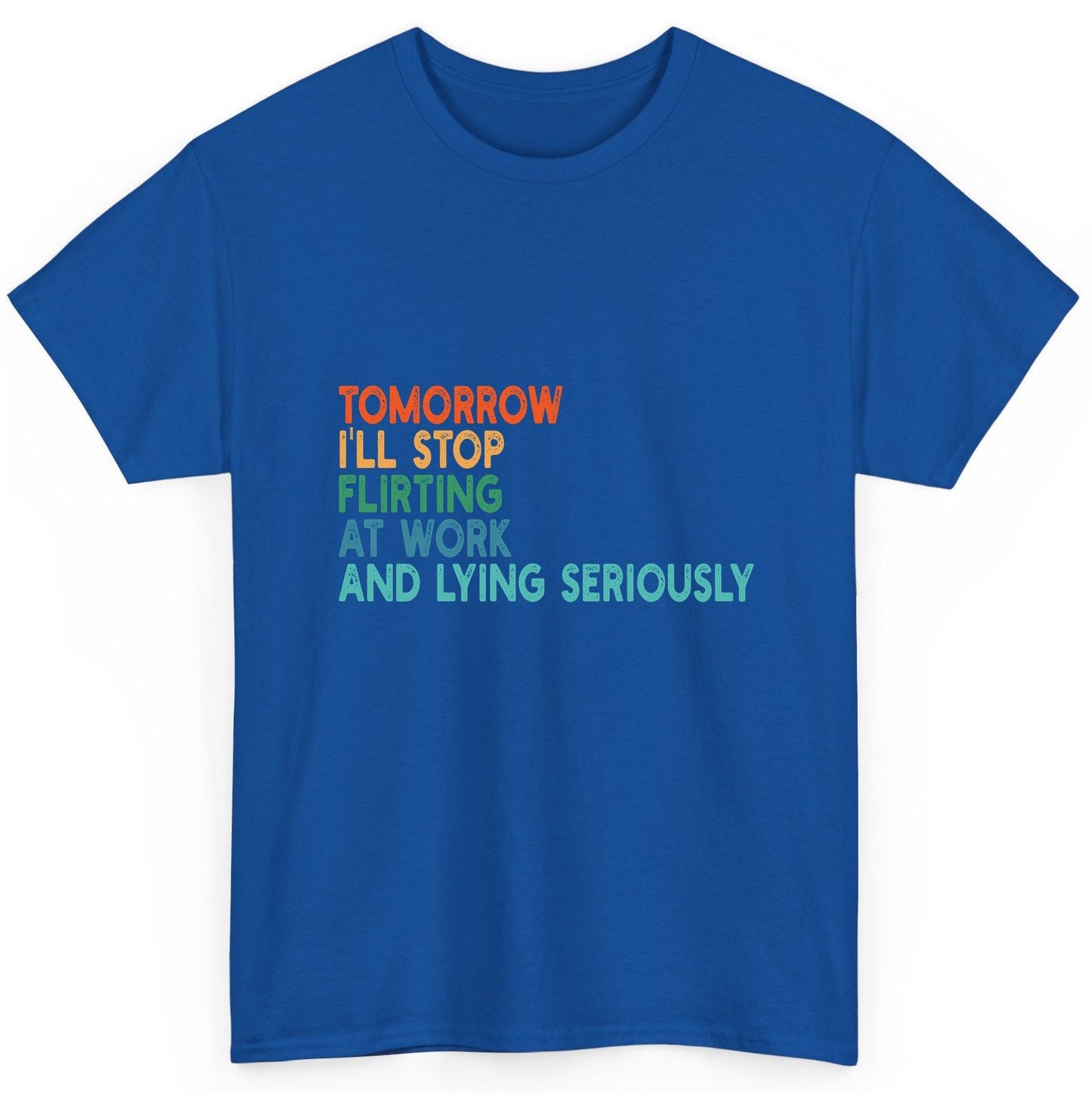 Tomorrow I'll Stop Flirting at Work and Lying Seriously workplace humor T-Shirt Royal product mockup