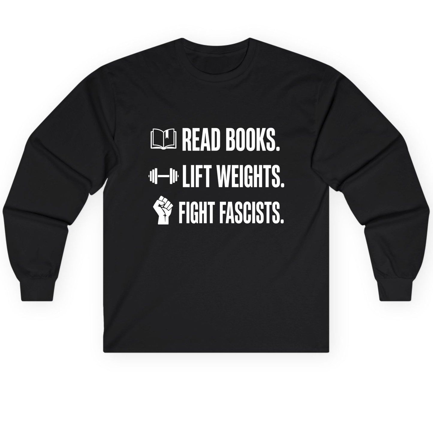 Read Books Lift Weights Fight Fascists Activism Long Sleeve Tee - product mockup - Black