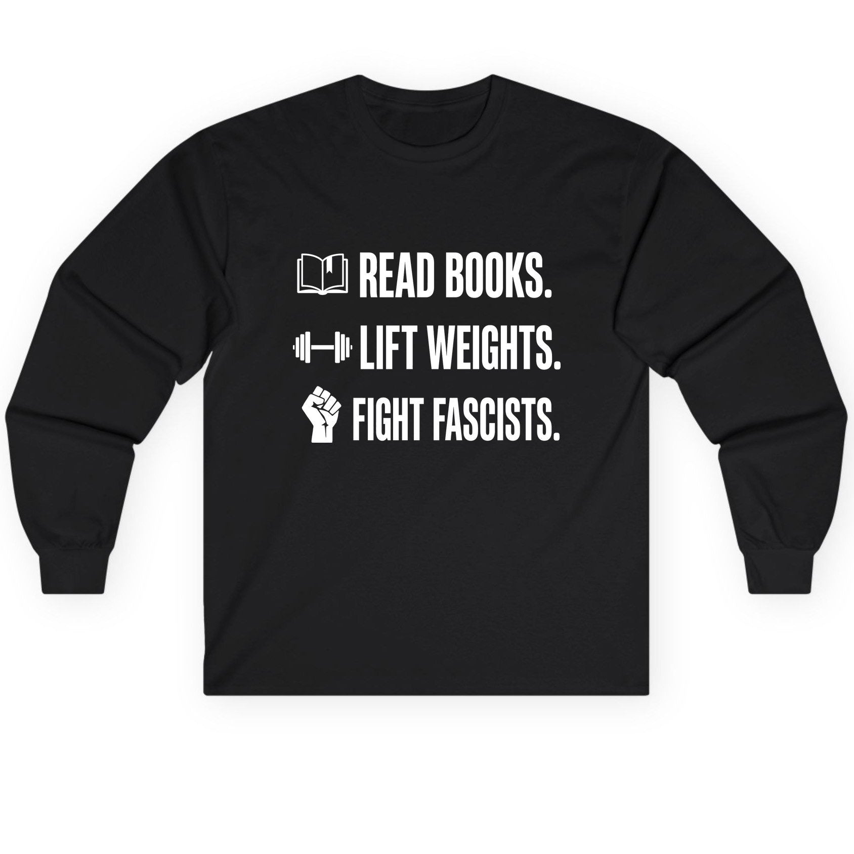 Read Books Lift Weights Fight Fascists Activism Long Sleeve Tee - product mockup - Black