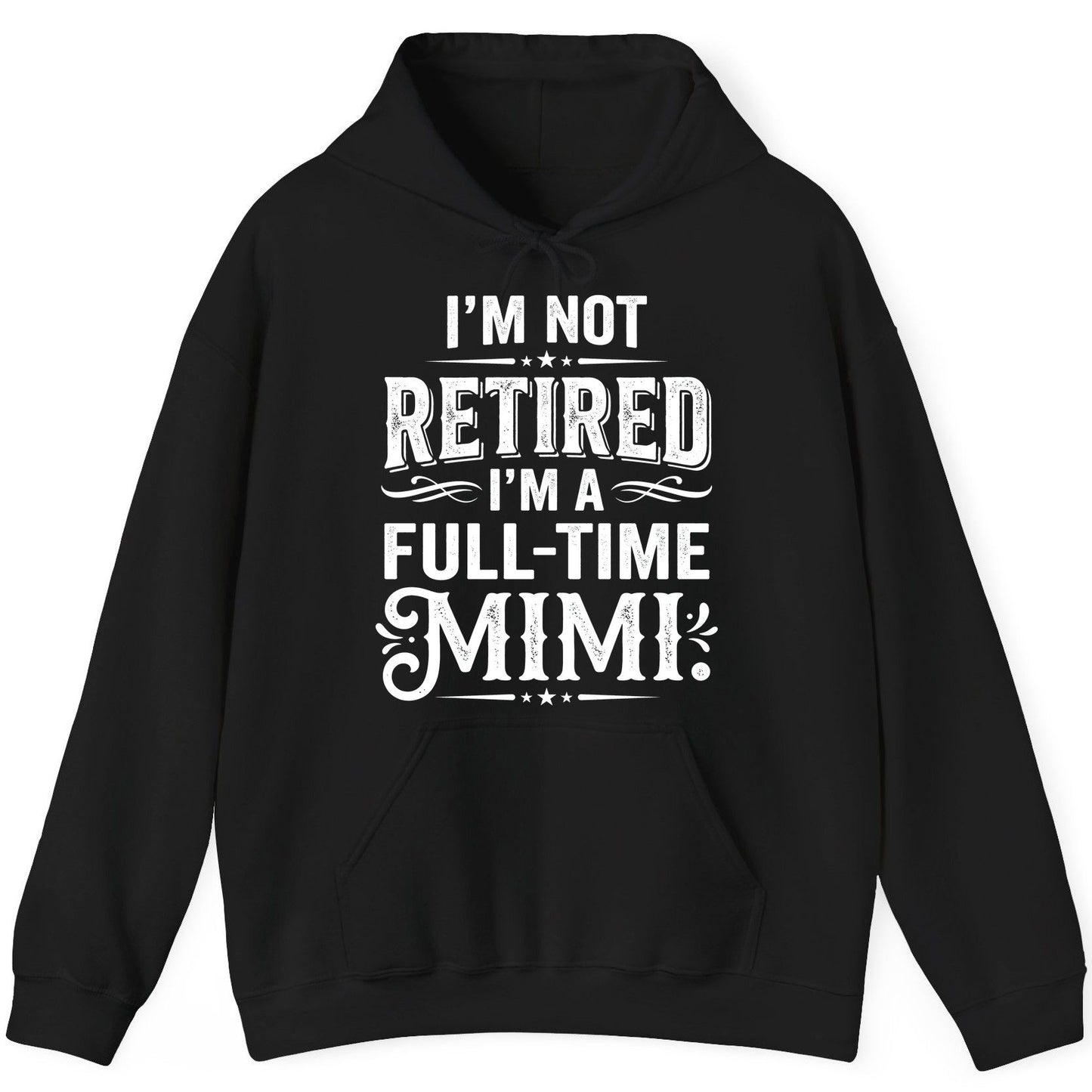 I'm Not Retired I'm a Full-Time Mimi Funny Grandma Hoodie - product mockup - Black
