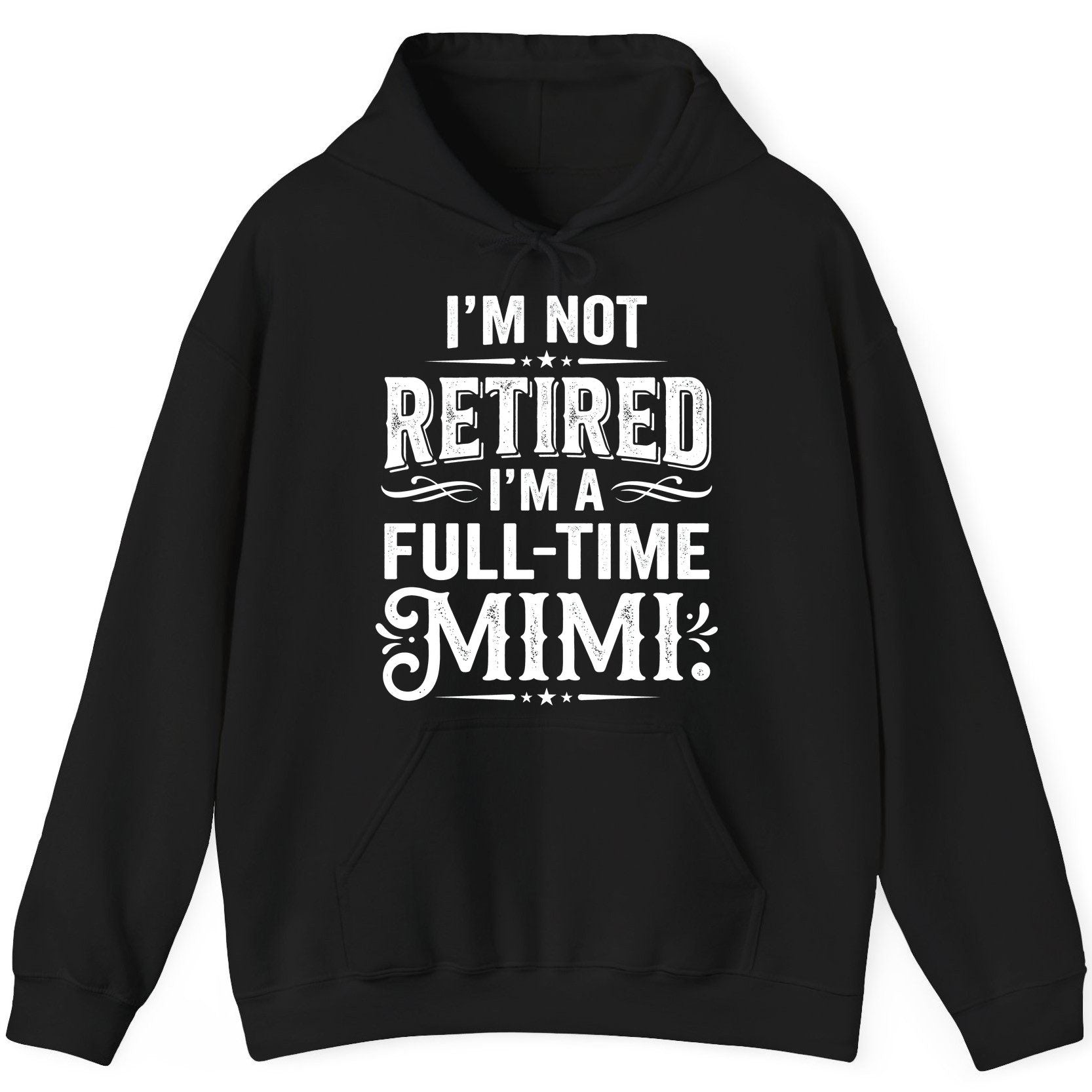 I'm Not Retired I'm a Full-Time Mimi Funny Grandma Hoodie - product mockup - Black