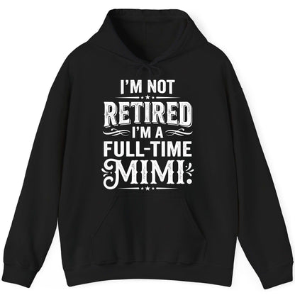 I'm Not Retired I'm a Full-Time Mimi Funny Grandma Hoodie - product mockup - Black