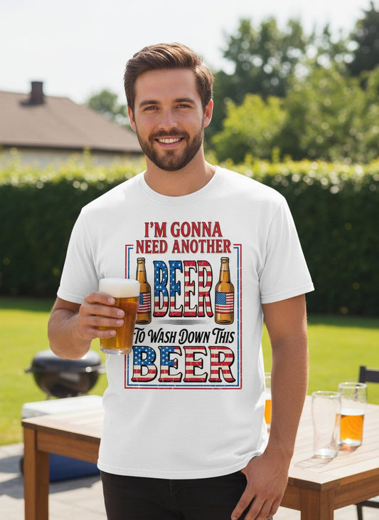 I'm Gonna Need Another Beer to Wash Down This Beer patriotic beer drinking T-Shirt White lifestyle mockup