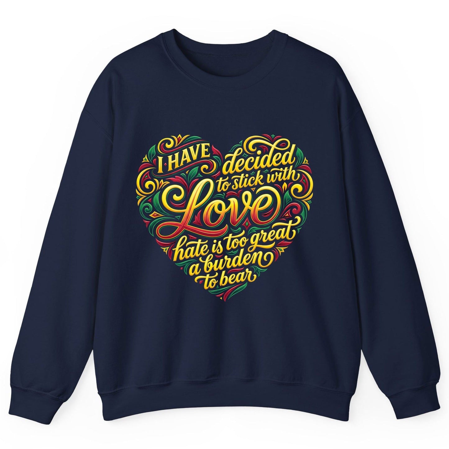 I Have Decided to Stick with Love Hate Is Too Great a Burden to Bear love and peace Sweatshirt Navy product mockup